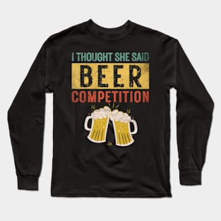 Mens I Thought She Said Beer Competition Dad Cheer Long Sleeve T-Shirt